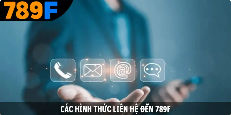 Các hình thức liên hệ đến 789F phổ biến hiện nay Các hình thức liên hệ đến 789F phổ biến hiện nay