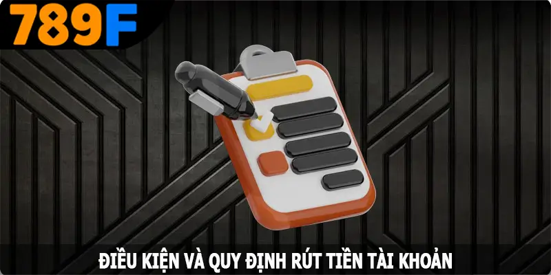 Điều kiện và quy định rút tiền tại 789F