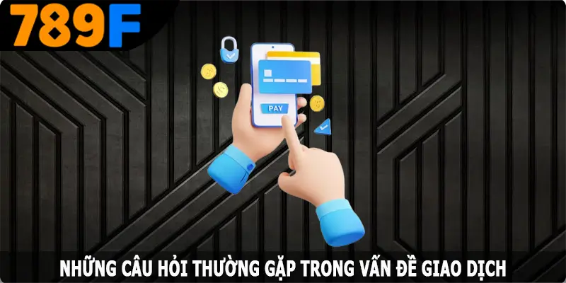 Giải đáp những câu hỏi thường gặp trong vấn đề giao dịch