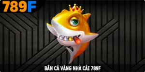 Bắn Cá Vàng - Game Săn Cá Đổi Thưởng Cực Hấp Dẫn Tại 789F