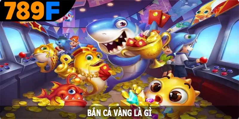 Bắn cá vàng là gì? Bắn cá vàng là gì?