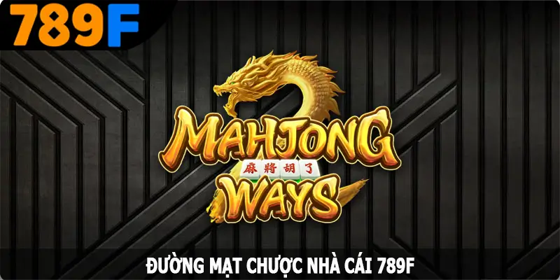 Đường Mạt Chược – Dòng Game Nổ Hũ Đặc Sắc Tại 789F