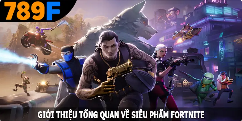 Giới thiệu tổng quan về siêu phẩm Fortnite