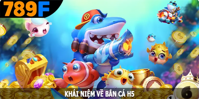 Khái niệm về bắn cá H5