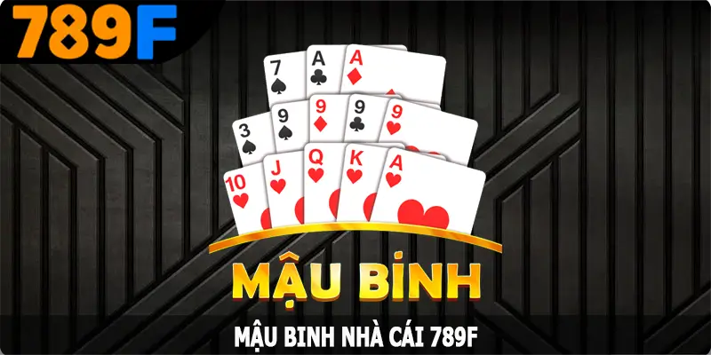 Mậu Binh – So Tài Đỉnh Cao, Thách Đấu Mọi Cao Thủ Tại 789F