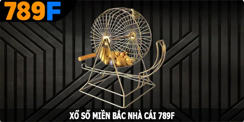 Xổ Số Miền Bắc – Các Bước Tham Gia Quay Thưởng Tại 789F