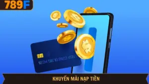 Khuyến Mãi Nạp Tiền 789F - Đặt Cược Thả Ga, Không Lo Về Vốn