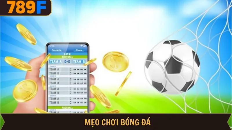Mẹo Chơi Bóng Đá Chắc Thắng Cho Mọi Người Chơi Tại 789F
