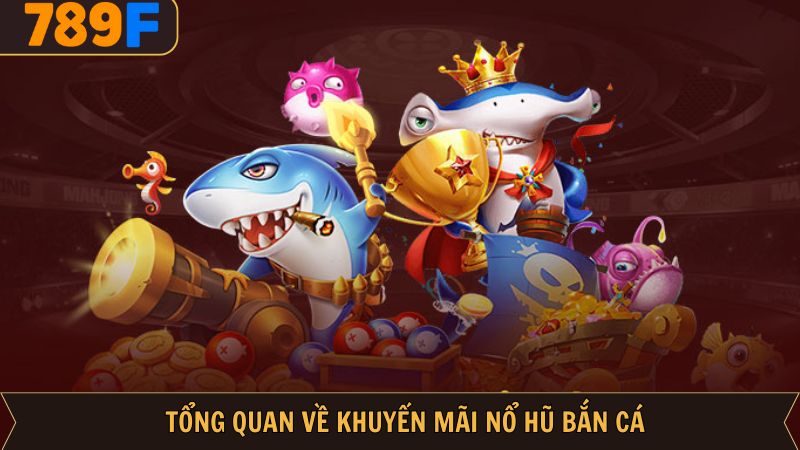 Đôi nét khám phá khuyến mãi nổ hũ bắn cá