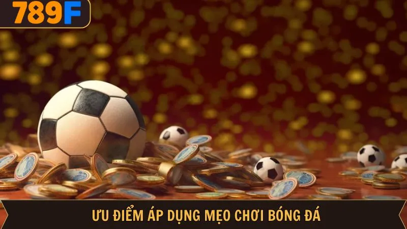 Giới thiệu những ưu điểm tuyệt vời của mẹo chơi bóng đá