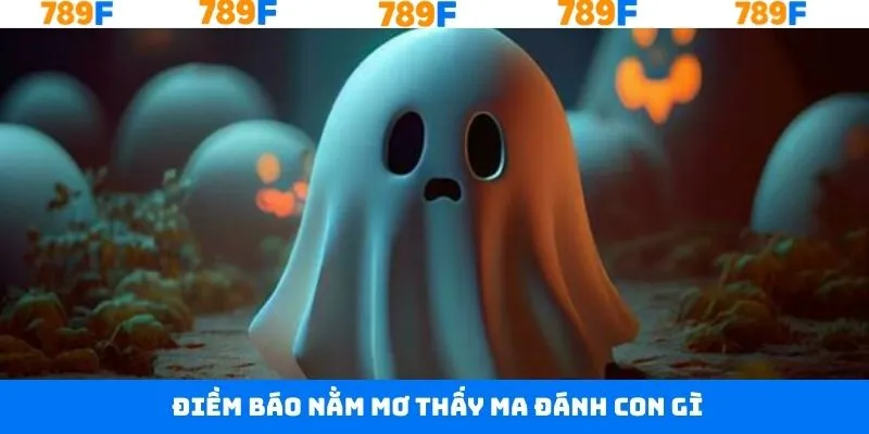 Khái quát nội dung nằm mơ thấy ma đánh con gì