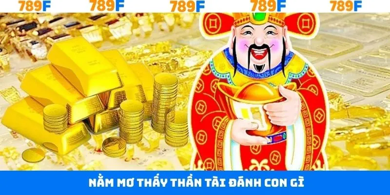 Nằm Mơ Thấy Thần Tài Đánh Con Gì Và Có Điềm Lành Hay Dữ?
