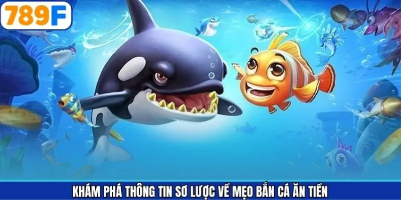 Khám phá thông tin sơ lược về mẹo bắn cá ăn tiền