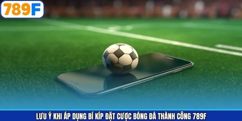 Nên lưu ý bí kíp đặt cược bóng đá đạt hiệu quả 789F