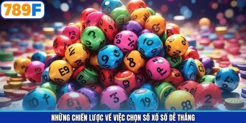 Những chiến lược về việc chọn số xổ số dễ thắng
