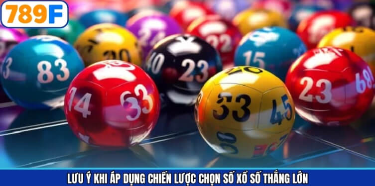 Những lưu ý khi áp dụng chiến lược chọn xổ số
