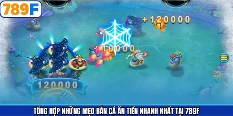 Tổng hợp những mẹo bắn cá ăn tiền nhanh nhất tại 789F